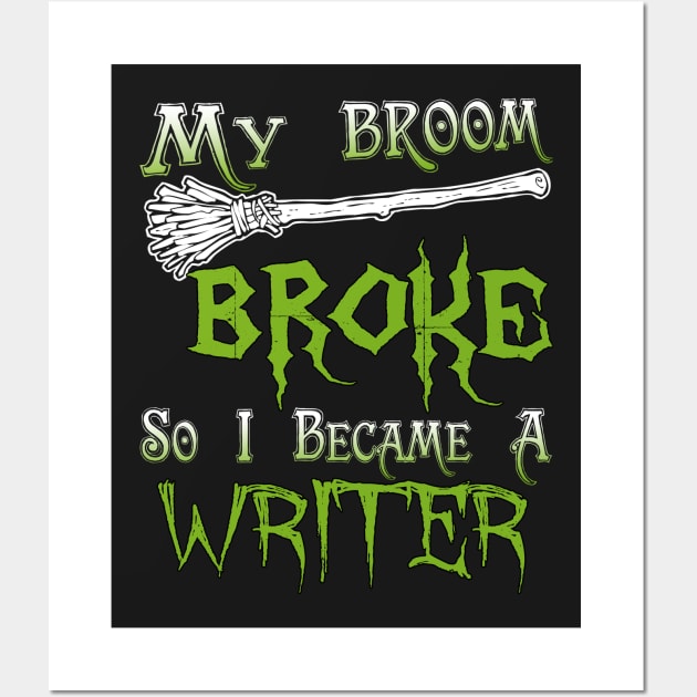 My Broom Broke So I Became A Writer Wall Art by jeaniecheryll